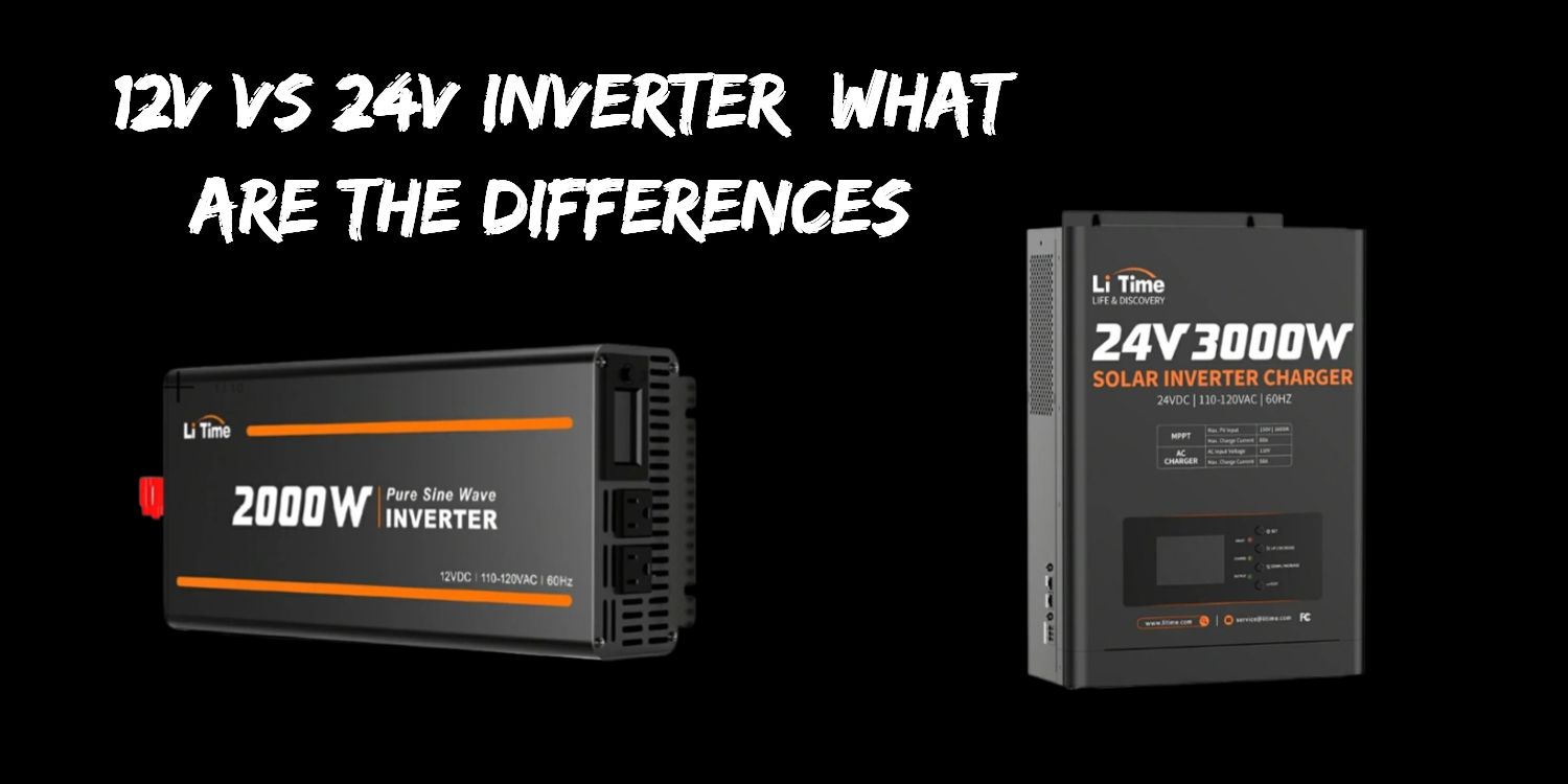 12V VS 24V Inverter: What are the Differences and How to Choose β LiTime-US
