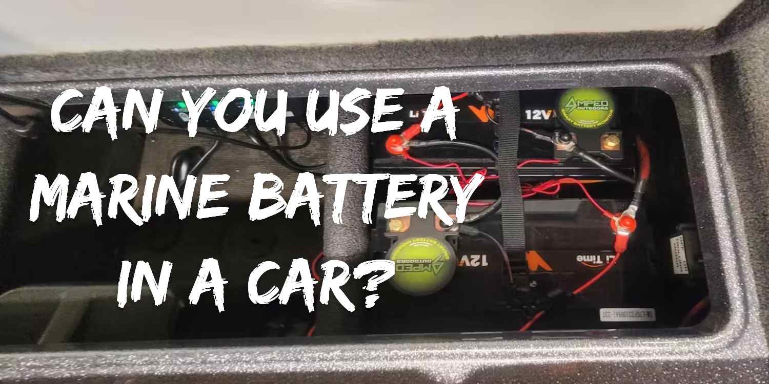 Can You Use a Marine Battery in a Car?