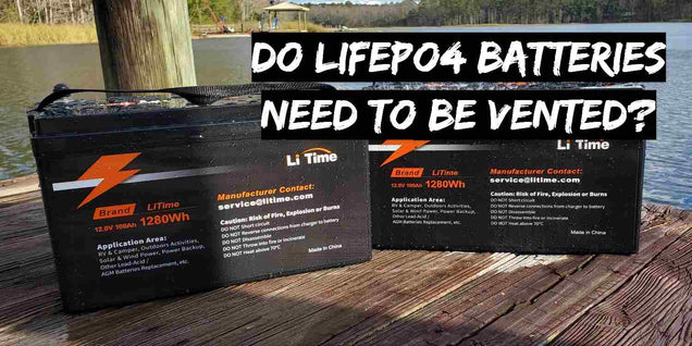 Do LiFePO4 Batteries Need to Be Vented?