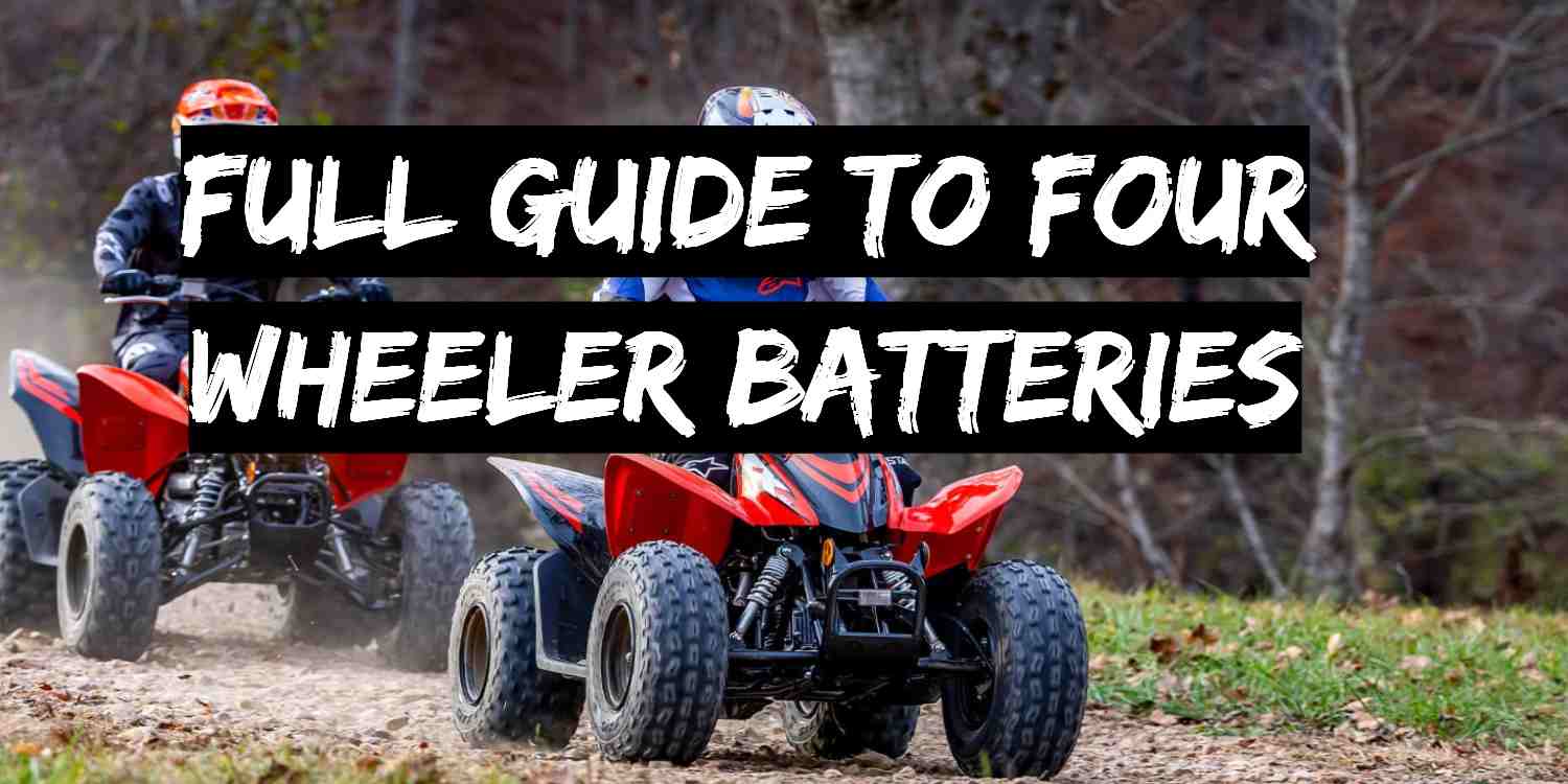Full Guide to Four Wheeler (atv) Batteries