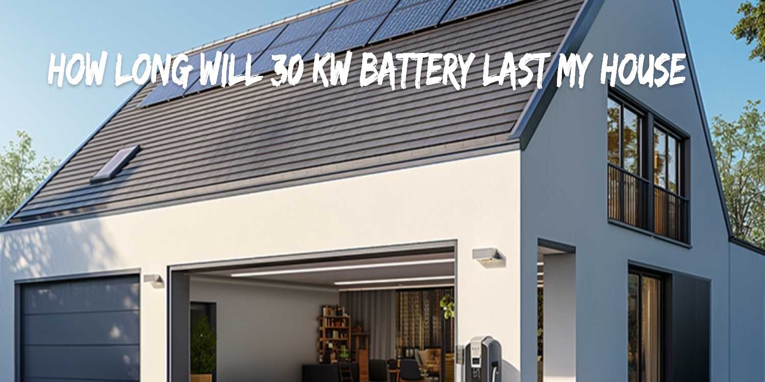 How Long Will 30 KW Battery Last My House