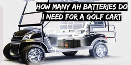 How Many Ah Batteries Do I Need for a Golf Cart