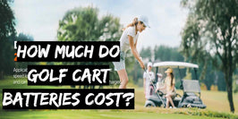 How Much Do Golf Cart Batteries Cost?