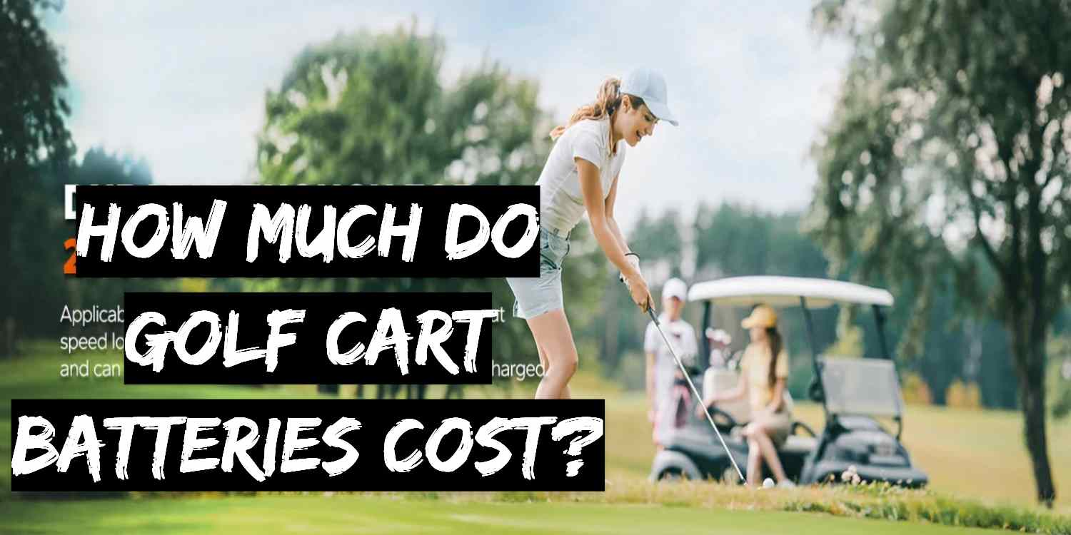 How Much Do Golf Cart Batteries Cost?