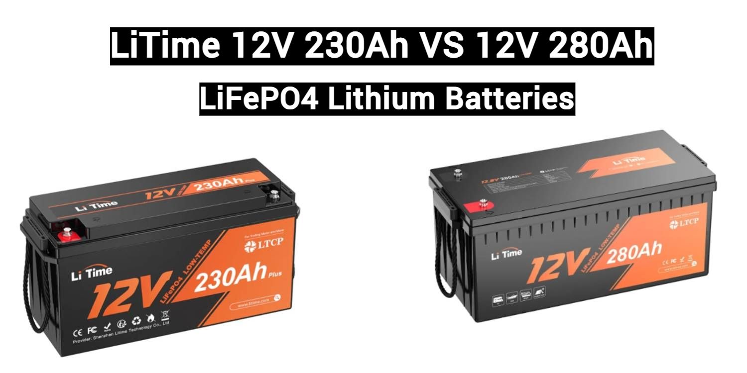 litime 12v 230ah vs 12V 280ah lifepo4 battery