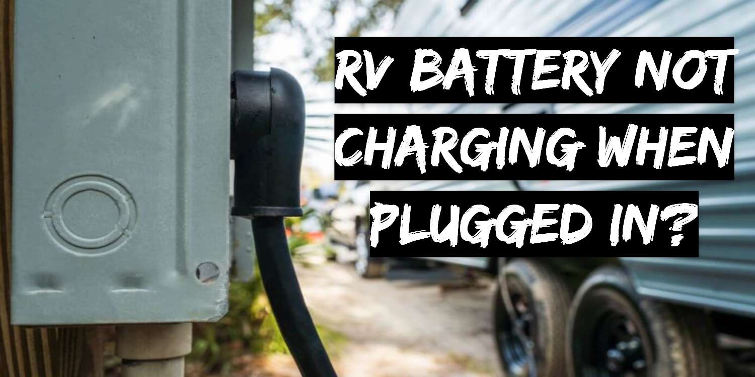 RV Battery Not Charging When Plugged In?