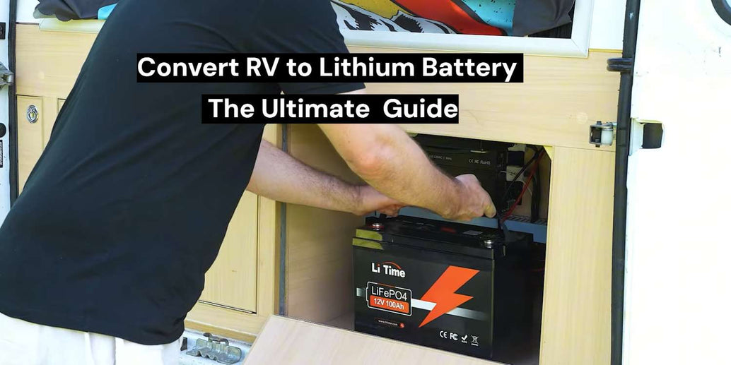 Convert RV to Lithium Battery — The Ultimate LiTime Guide for RV Owners