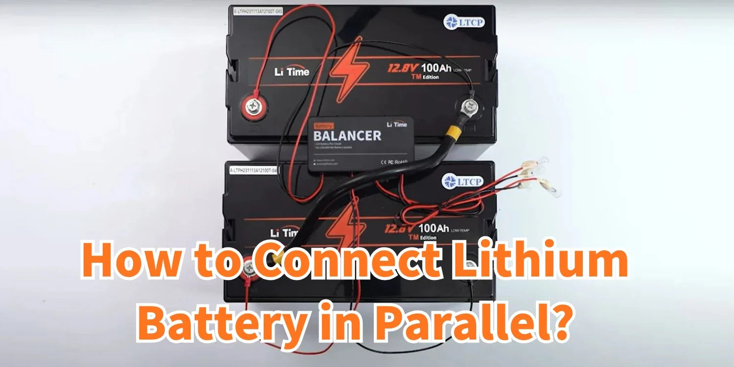 How to Connect Lithium Battery in Parallel? Fix 42 Common Comments – LiTime